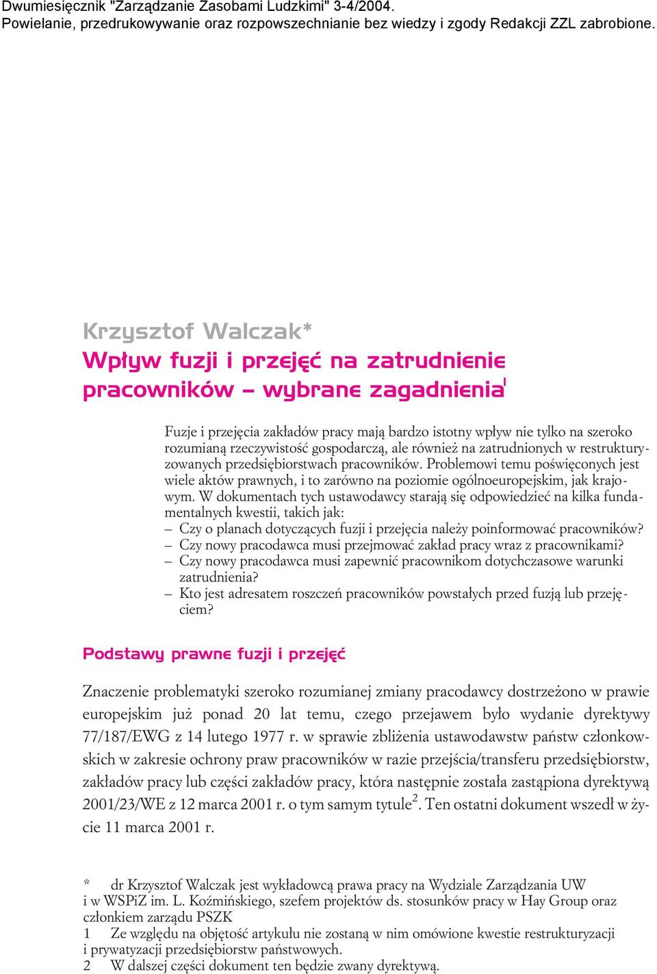 Problemowi temu poœwiêconych jest wiele aktów prawnych, i to zarówno na poziomie ogólnoeuropejskim, jak krajowym.