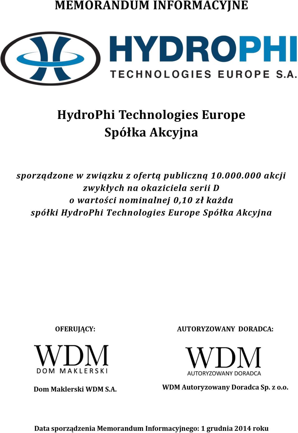 Technologies Europe Spółka Akcyjna OFERUJĄCY: AUTORYZOWANY DORADCA: Dom Maklerski WDM S.A. WDM Autoryzowany Doradca Sp.