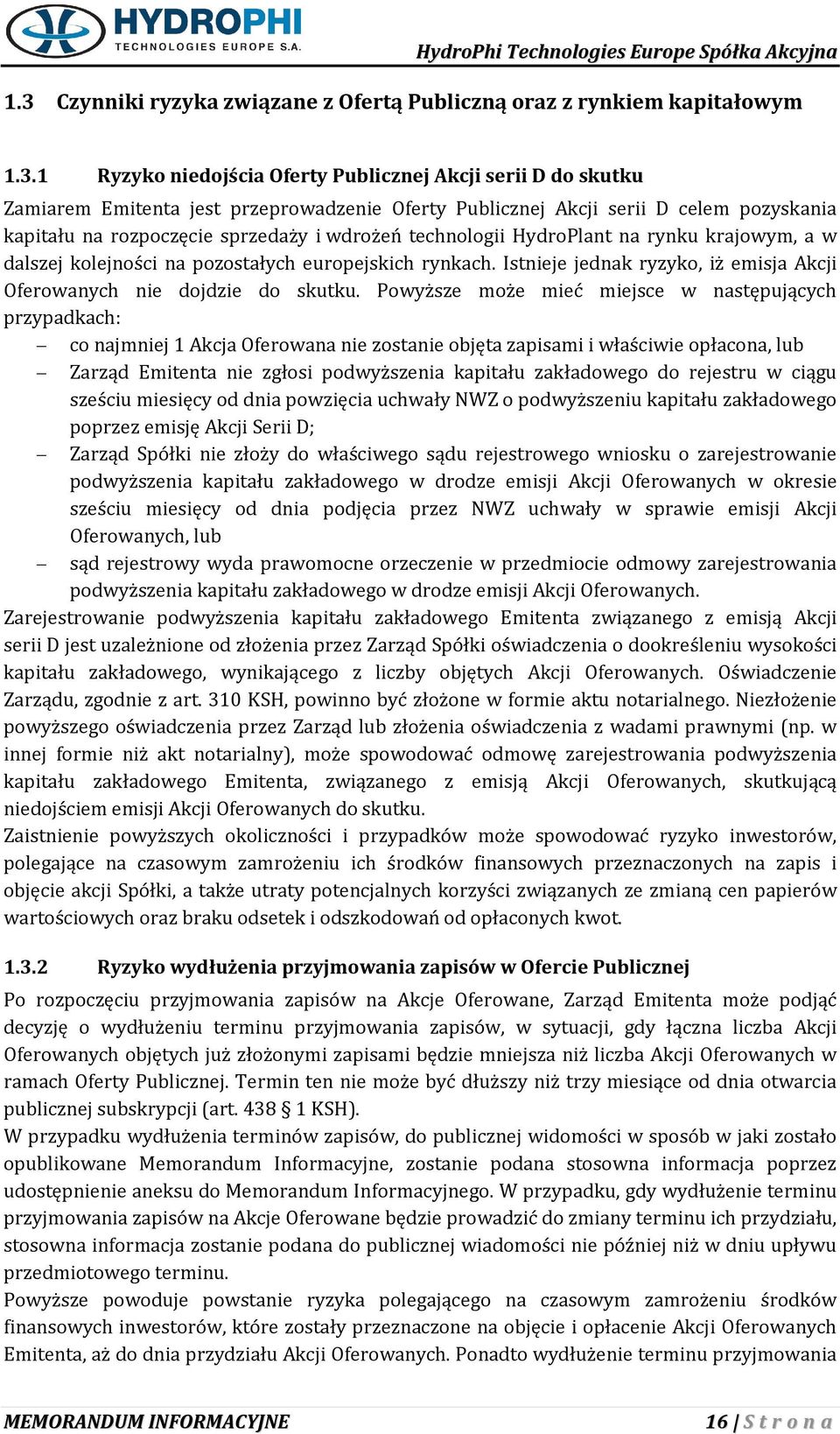 Istnieje jednak ryzyko, iż emisja Akcji Oferowanych nie dojdzie do skutku.