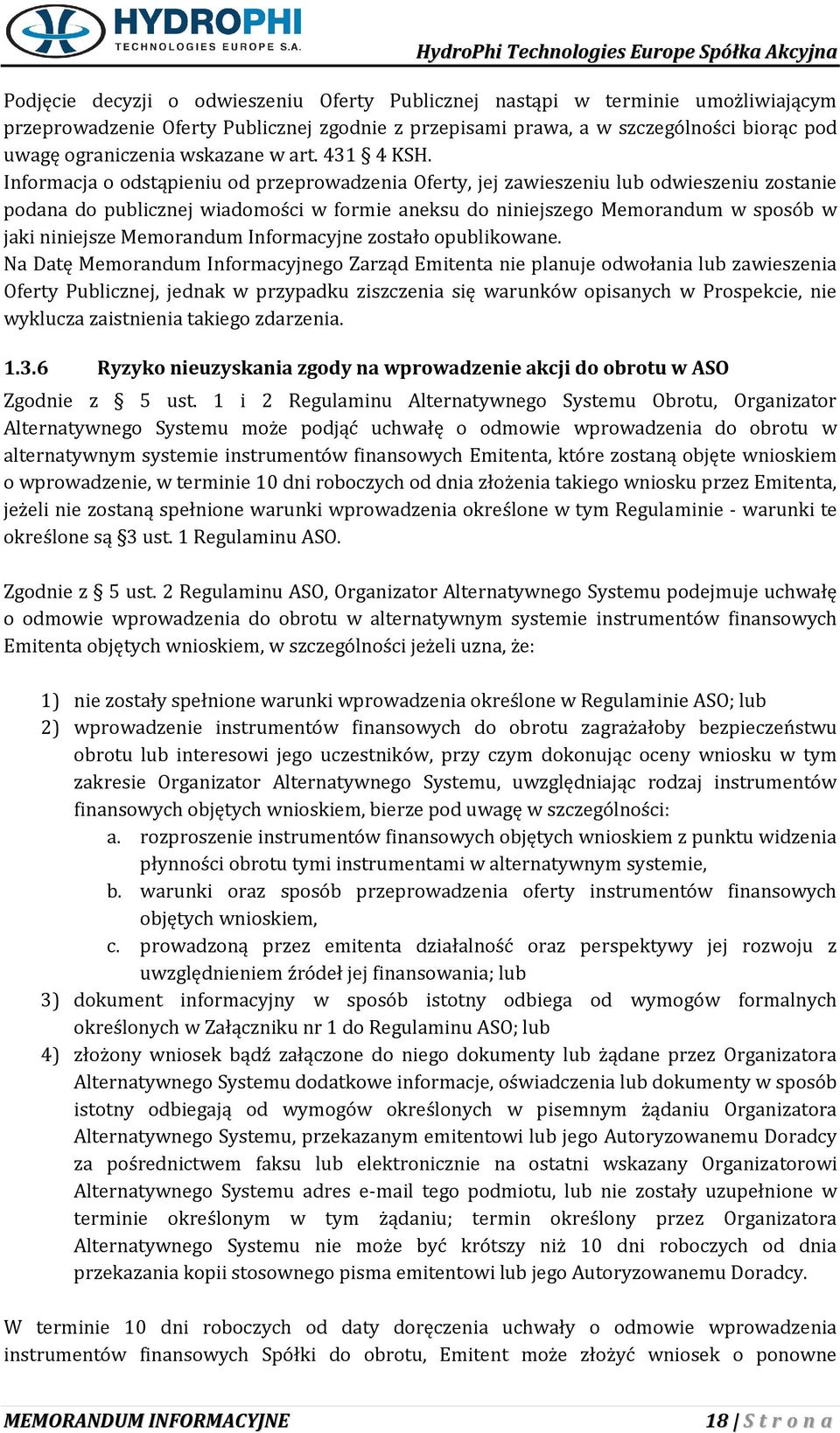 Informacja o odstąpieniu od przeprowadzenia Oferty, jej zawieszeniu lub odwieszeniu zostanie podana do publicznej wiadomości w formie aneksu do niniejszego Memorandum w sposób w jaki niniejsze