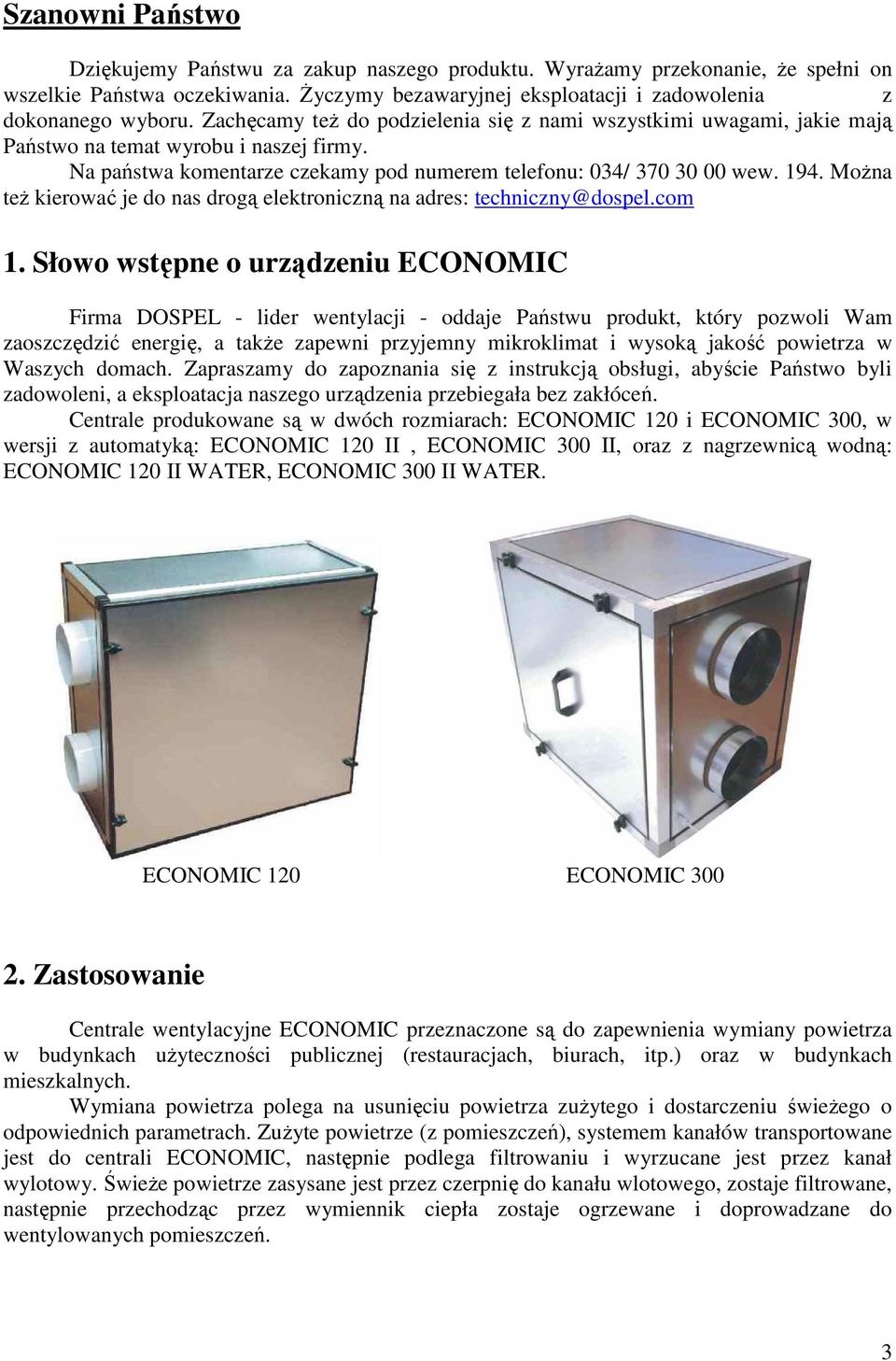 Można też kierować je do nas drogą elektroniczną na adres: techniczny@dospel.com 1.