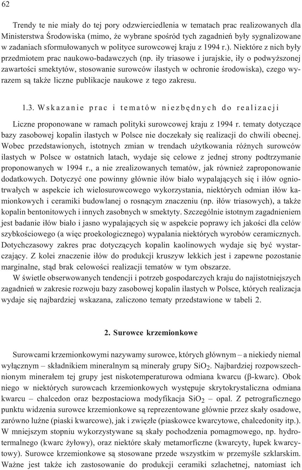 i³y triasowe i jurajskie, i³y o podwy szonej zawartoœci smektytów, stosowanie surowców ilastych w ochronie œrodowiska), czego wyrazem s¹ tak e liczne publikacje naukowe z tego zakresu. 1.3.