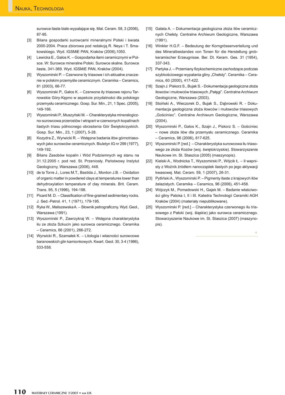 [5] Wyszomirski P. Czerwone i y triasowe i ich aktualne znaczenie w polskim przemy le ceramicznym. Ceramika Ceramics, 81 (2003), 66-77. [6] Wyszomirski P., Galos K.