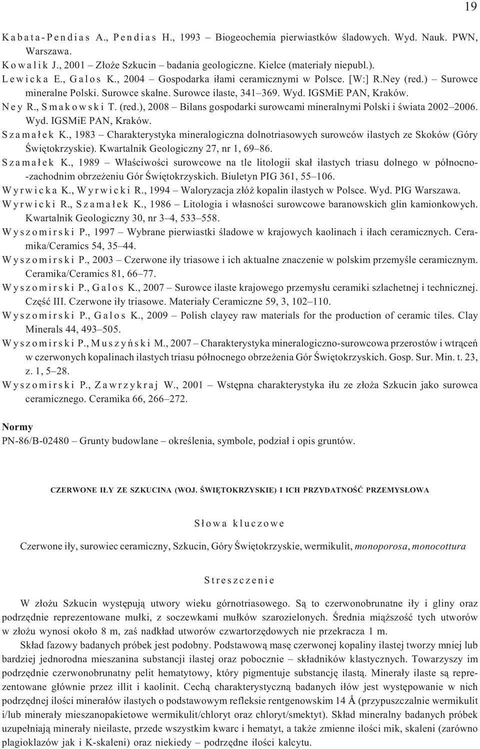 IGSMiE PAN, Kraków. N e y R., S m a k o w s k i T. (red.), 2008 Bilans gospodarki surowcami mineralnymi Polski i œwiata 2002 2006. Wyd. IGSMiE PAN, Kraków. S z a m a ³ e k K.
