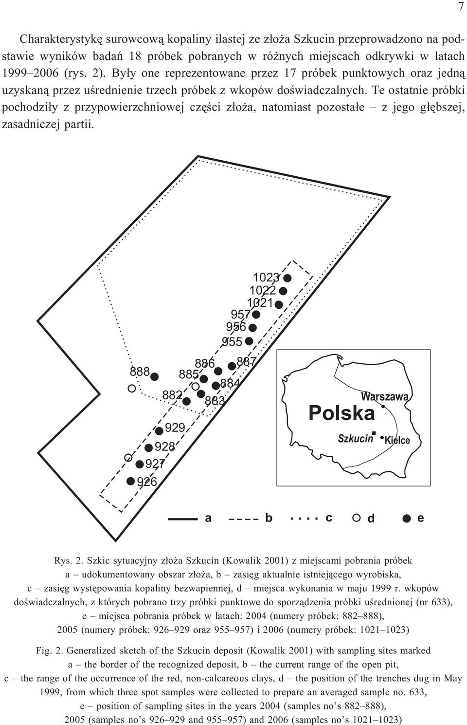 Te ostatnie próbki pochodzi³y z przypowierzchniowej czêœci z³o a, natomiast pozosta³e z jego g³êbszej, zasadniczej partii.