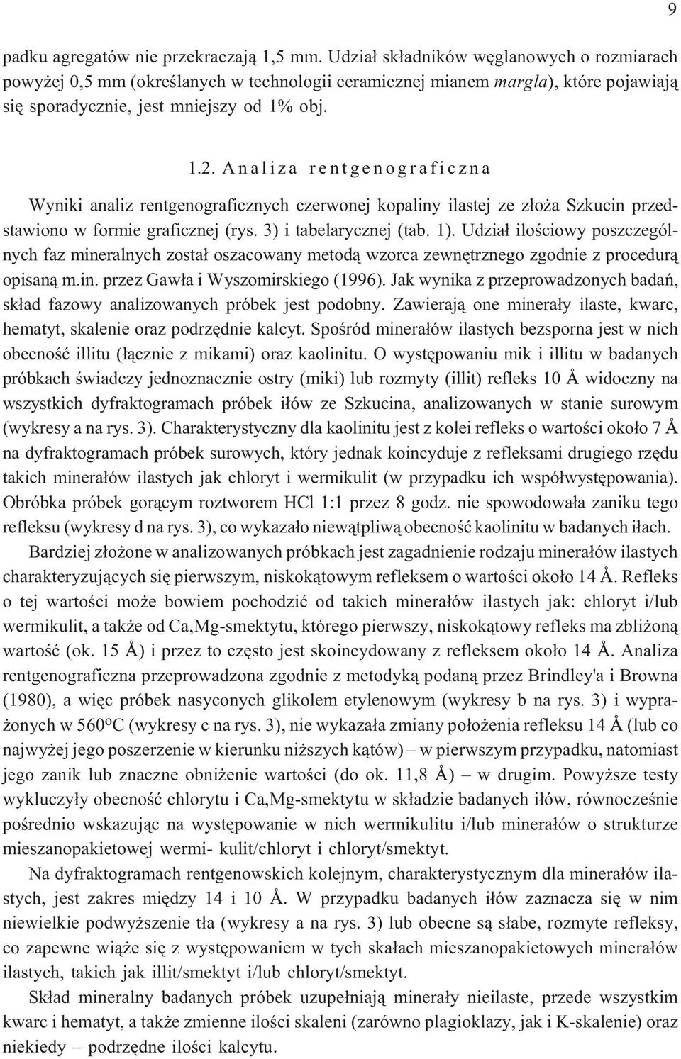 Analiza rentgenograficzna Wyniki analiz rentgenograficznych czerwonej kopaliny ilastej ze z³o a Szkucin przedstawiono w formie graficznej (rys. 3) i tabelarycznej (tab. 1).