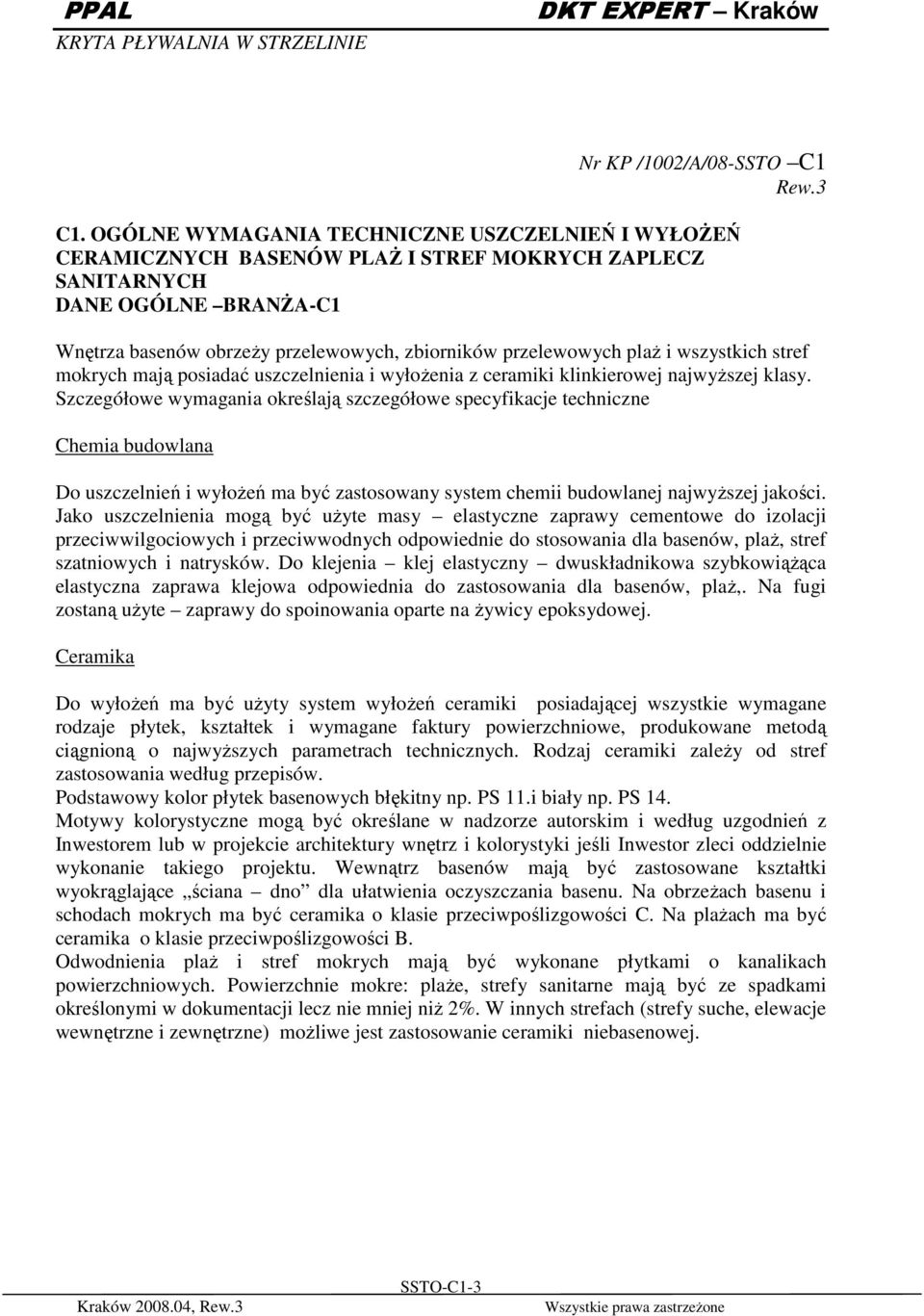 Szczegółowe wymagania określają szczegółowe specyfikacje techniczne Chemia budowlana Do uszczelnień i wyłoŝeń ma być zastosowany system chemii budowlanej najwyŝszej jakości.