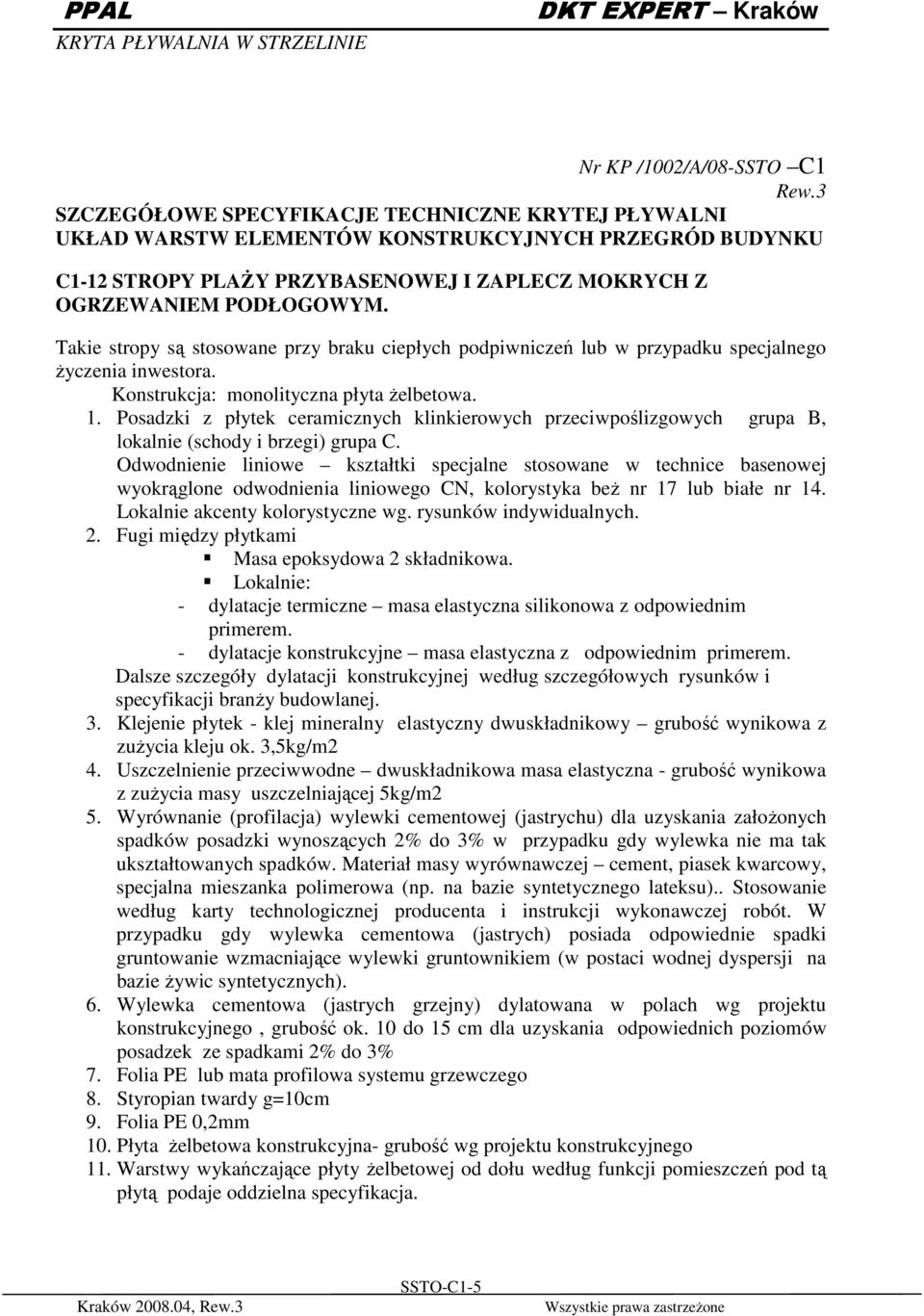 Posadzki z płytek ceramicznych klinkierowych przeciwpoślizgowych grupa B, lokalnie (schody i brzegi) grupa C.