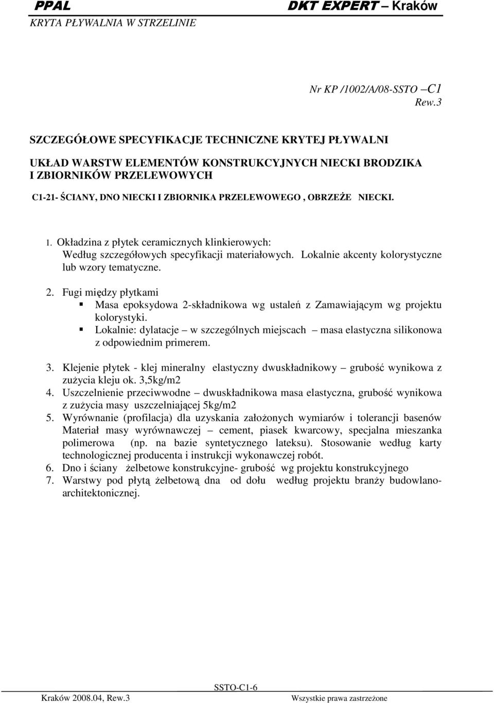 Fugi między płytkami Masa epoksydowa 2-składnikowa wg ustaleń z Zamawiającym wg projektu kolorystyki. Lokalnie: dylatacje w szczególnych miejscach masa elastyczna silikonowa z odpowiednim primerem. 3.