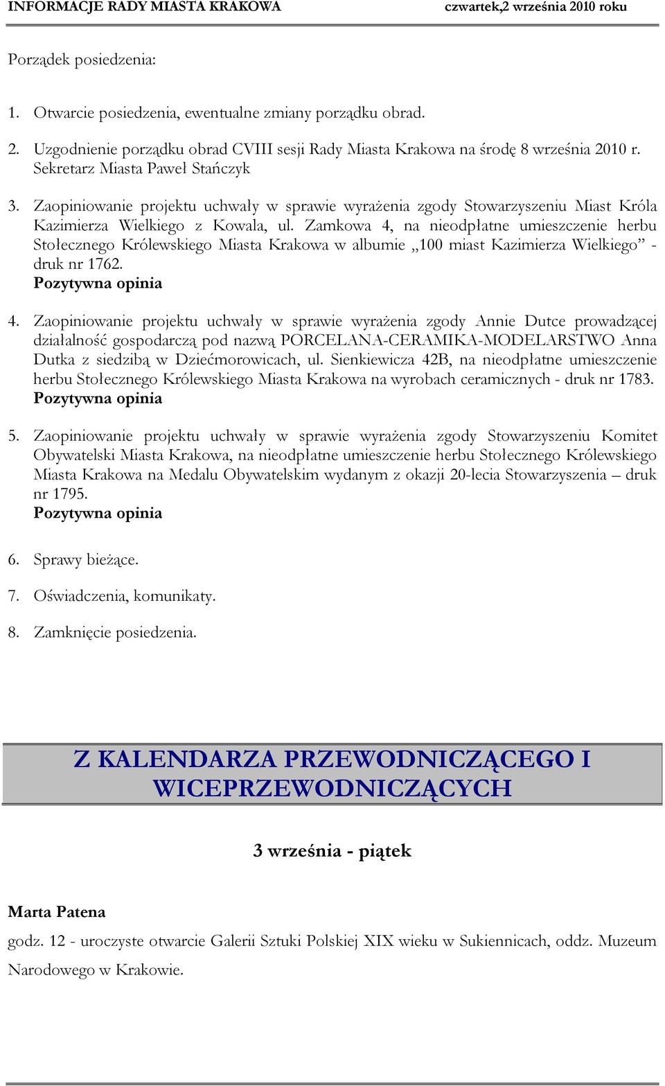 Zamkowa 4, na nieodpłatne umieszczenie herbu Stołecznego Królewskiego Miasta Krakowa w albumie 100 miast Kazimierza Wielkiego - druk nr 1762. Pozytywna opinia 4.