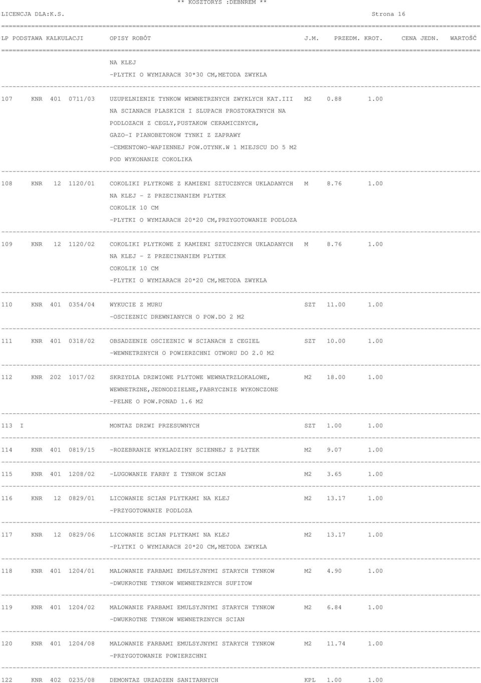 W 1 MIEJSCU DO 5 M2 POD WYKONANIE COKOLIKA 108 KNR 12 1120/01 COKOLIKI PLYTKOWE Z KAMIENI SZTUCZNYCH UKLADANYCH M 8.76 1.