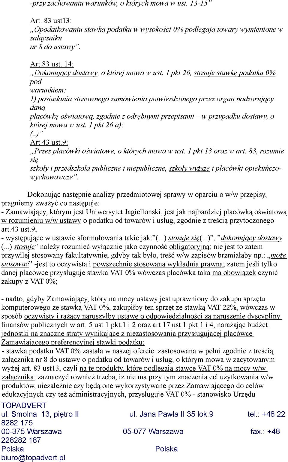 dostawy, o której mowa w ust. 1 pkt 26 a); (..) Art 43 ust.9: Przez placówki oświatowe, o których mowa w ust. 1 pkt 13 oraz w art.