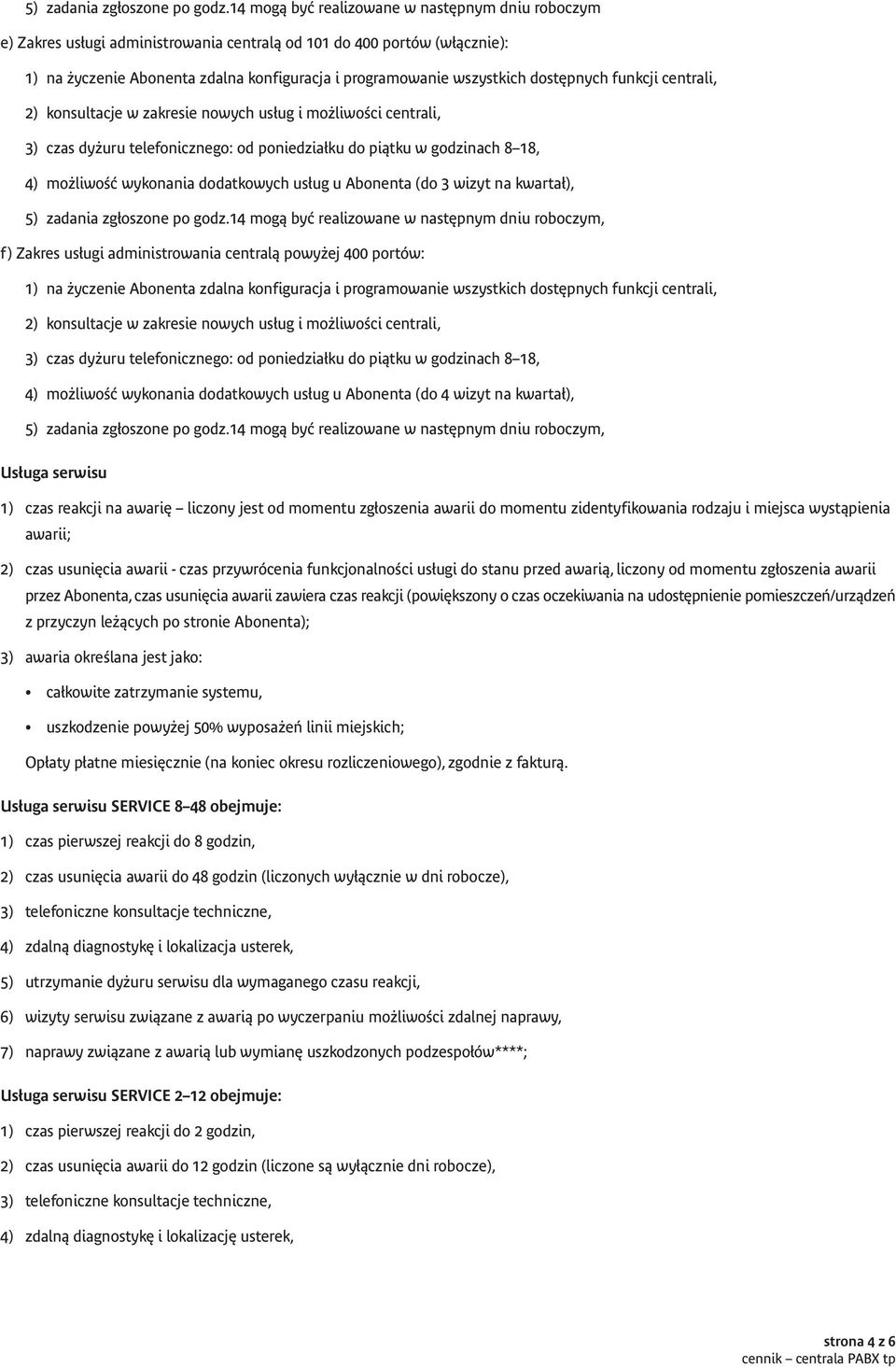 funkcji centrali, 3) czas dy uru telefonicznego: od poniedzia ku do piàtku w godzinach 8 18, 4) mo liwoêç wykonania dodatkowych us ug u Abonenta (do 3 wizyt na kwarta ), 14 mogà byç realizowane w