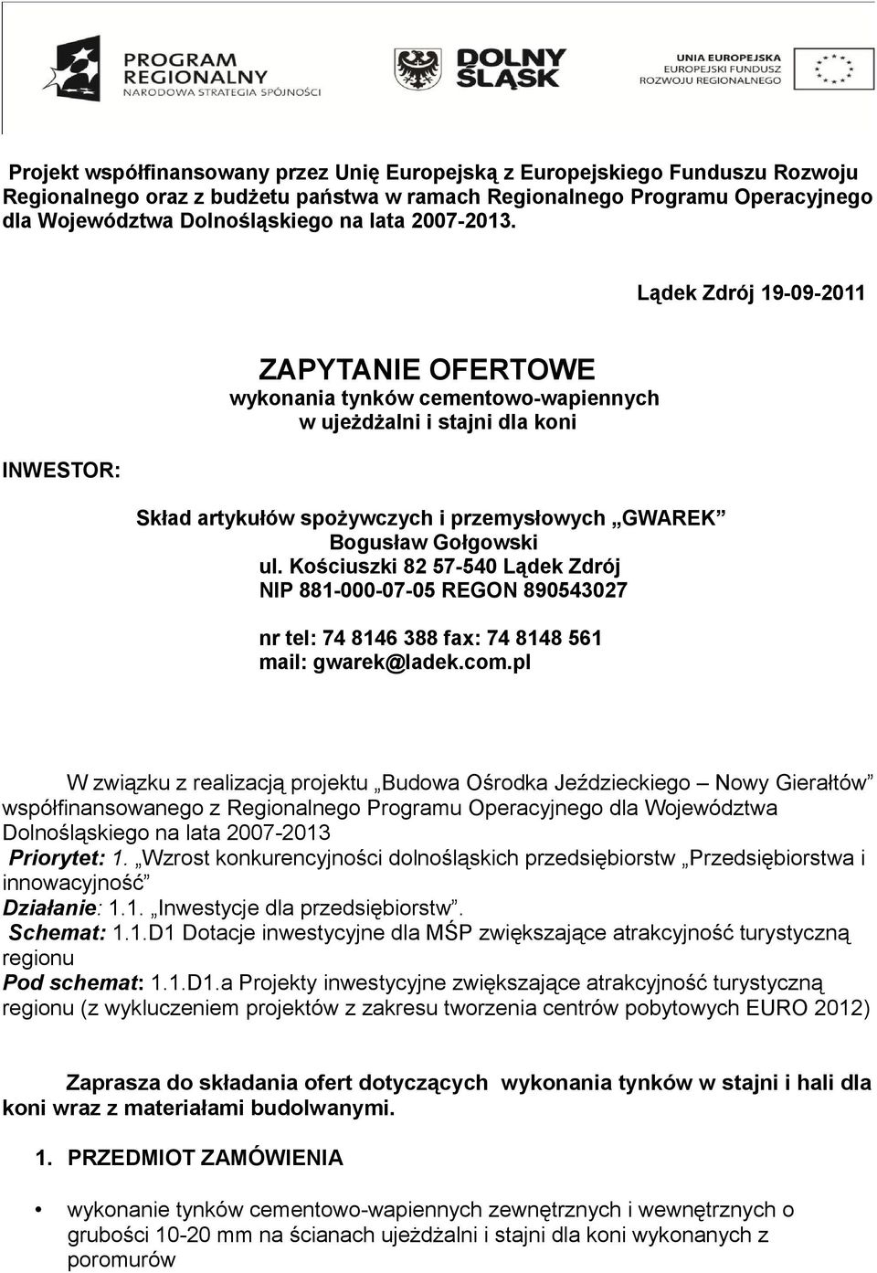 Lądek Zdrój 19-09-2011 INWESTOR: ZAPYTANIE OFERTOWE wykonania tynków cementowo-wapiennych w ujeżdżalni i stajni dla koni Skład artykułów spożywczych i przemysłowych GWAREK Bogusław Gołgowski ul.