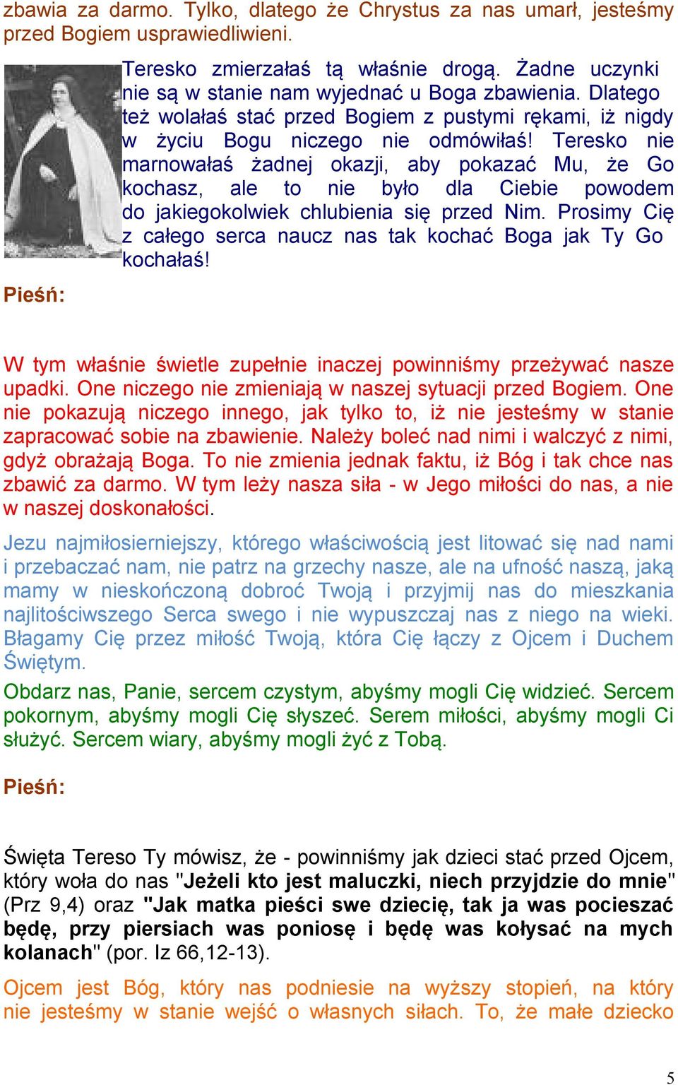 Teresko nie marnowałaś żadnej okazji, aby pokazać Mu, że Go kochasz, ale to nie było dla Ciebie powodem do jakiegokolwiek chlubienia się przed Nim.