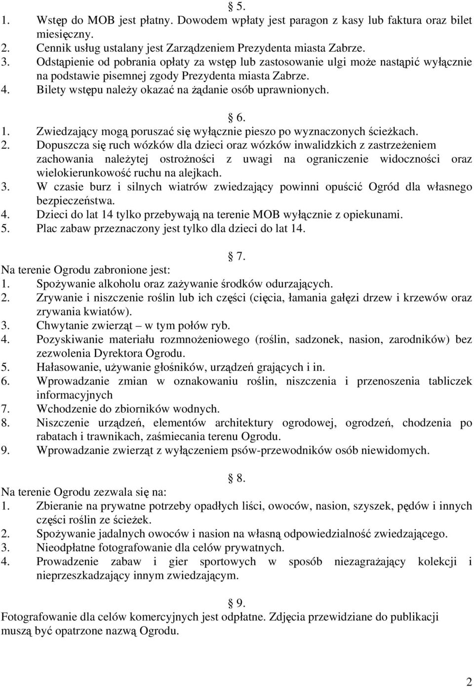 6. 1. Zwiedzający mogą poruszać się wyłącznie pieszo po wyznaczonych ścieżkach. 2.