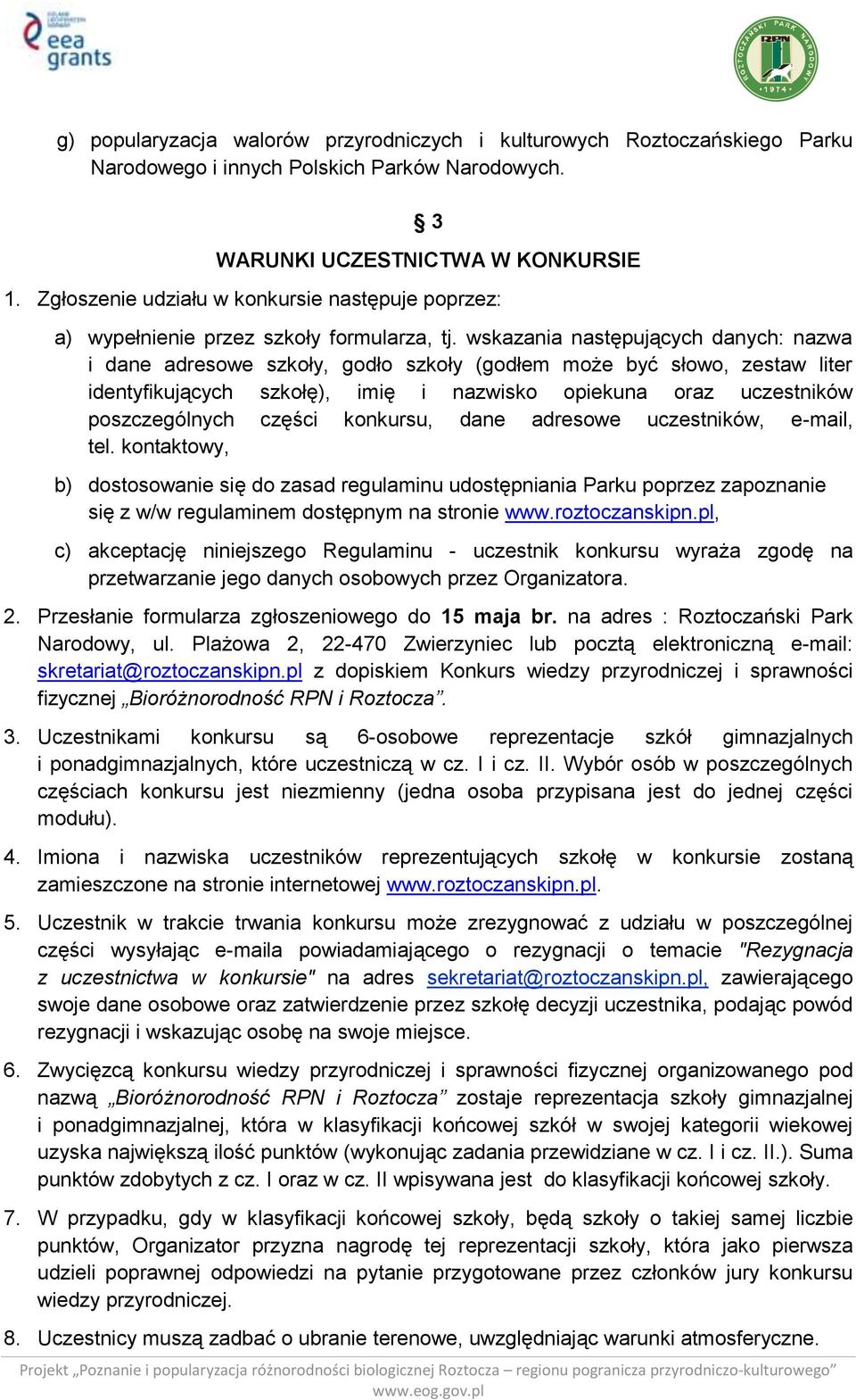 wskazania następujących danych: nazwa i dane adresowe szkoły, godło szkoły (godłem może być słowo, zestaw liter identyfikujących szkołę), imię i nazwisko opiekuna oraz uczestników poszczególnych