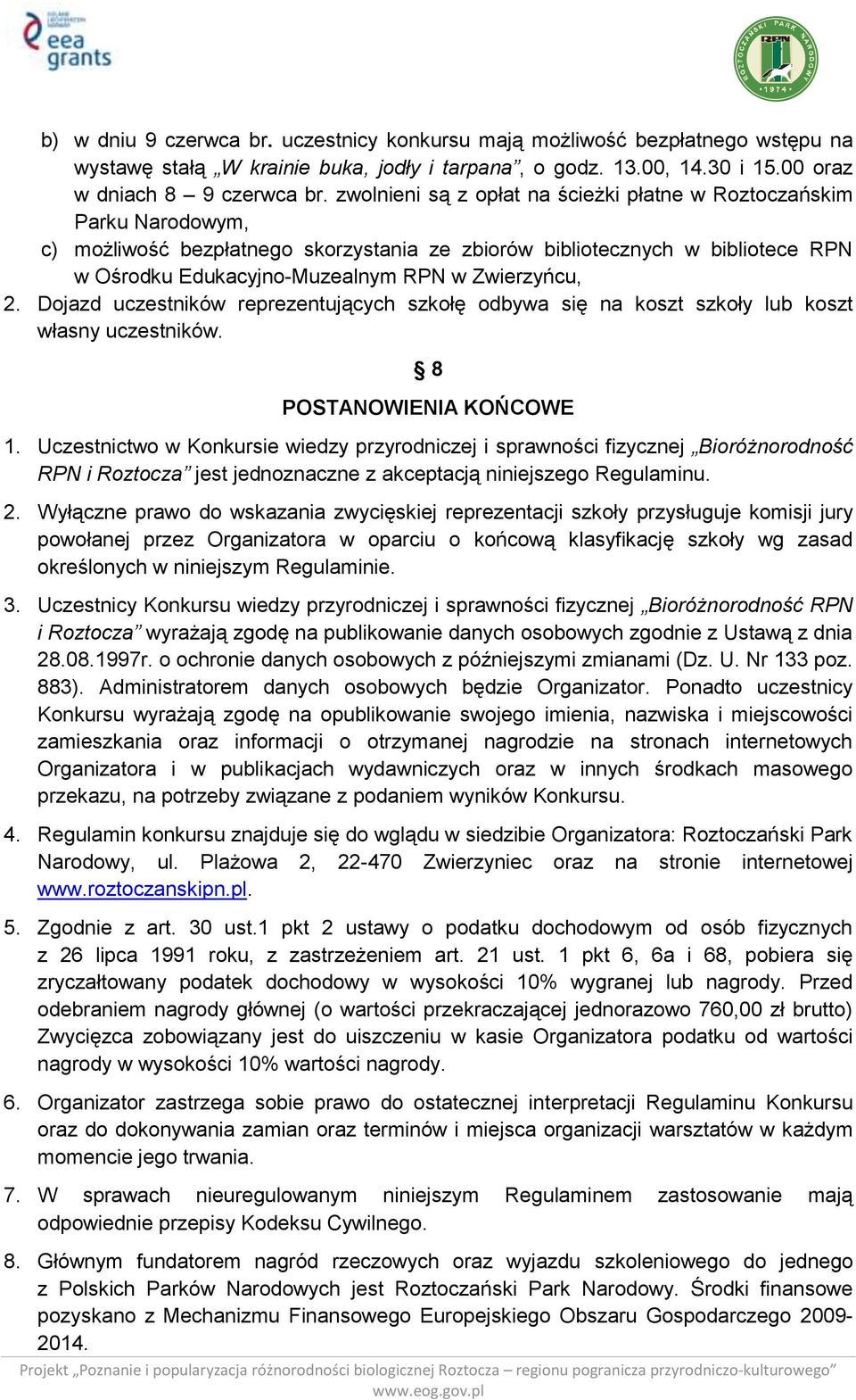 Zwierzyńcu, 2. Dojazd uczestników reprezentujących szkołę odbywa się na koszt szkoły lub koszt własny uczestników. 8 POSTANOWIENIA KOŃCOWE 1.