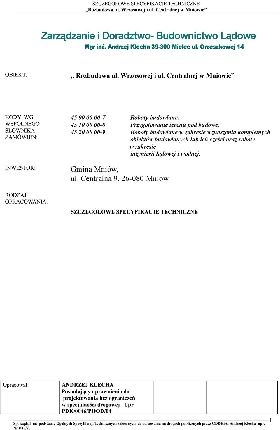 45 20 00 00-9 Roboty budowlane w zakresie wznoszenia kompletnych obiektów budowlanych lub ich części oraz roboty w zakresie inżynierii lądowej i wodnej.