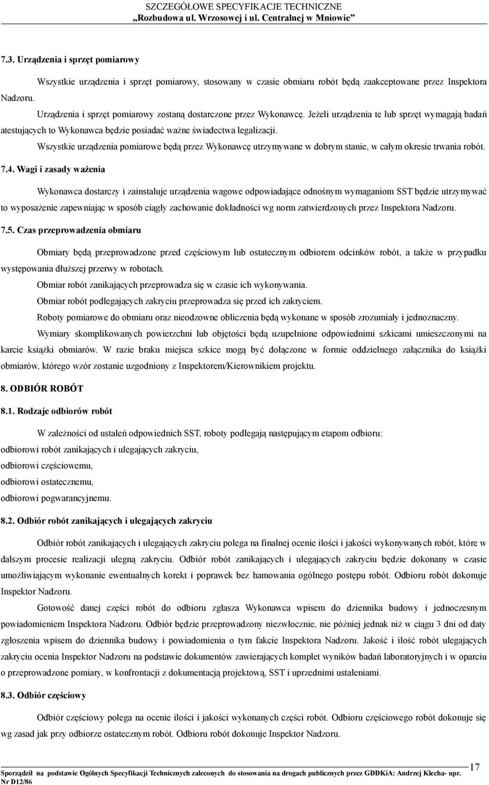 Wszystkie urządzenia pomiarowe będą przez Wykonawcę utrzymywane w dobrym stanie, w całym okresie trwania robót. 7.4.