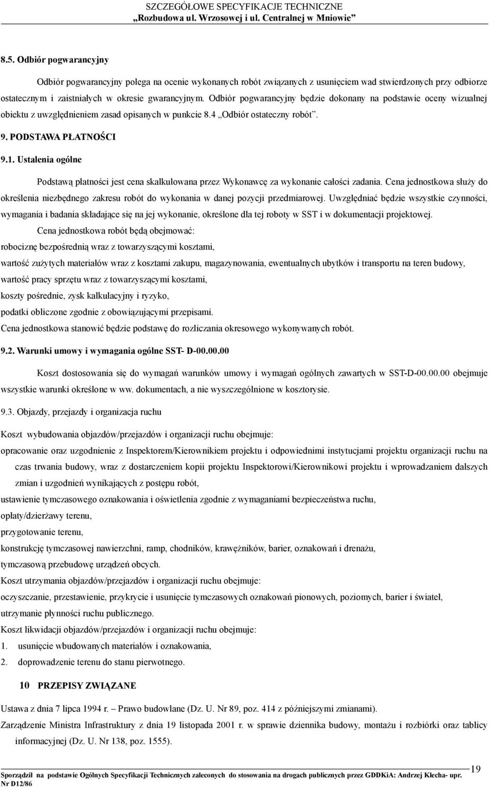 Ustalenia ogólne Podstawą płatności jest cena skalkulowana przez Wykonawcę za wykonanie całości zadania.