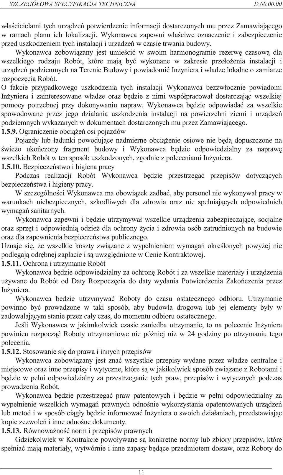 Wykonawca zobowiązany jest umieścić w swoim harmonogramie rezerwę czasową dla wszelkiego rodzaju Robót, które mają być wykonane w zakresie przełożenia instalacji i urządzeń podziemnych na Terenie