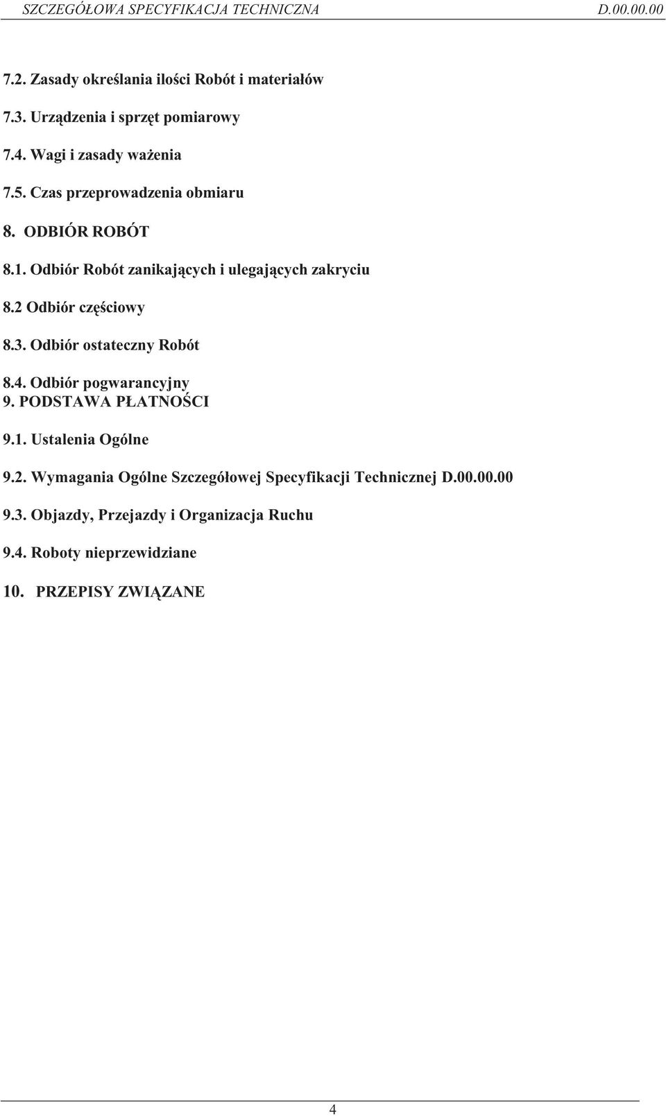 Odbiór ostateczny Robót 8.4. Odbiór pogwarancyjny 9. PODSTAWA PŁATNOŚCI 9.1. Ustalenia Ogólne 9.2.