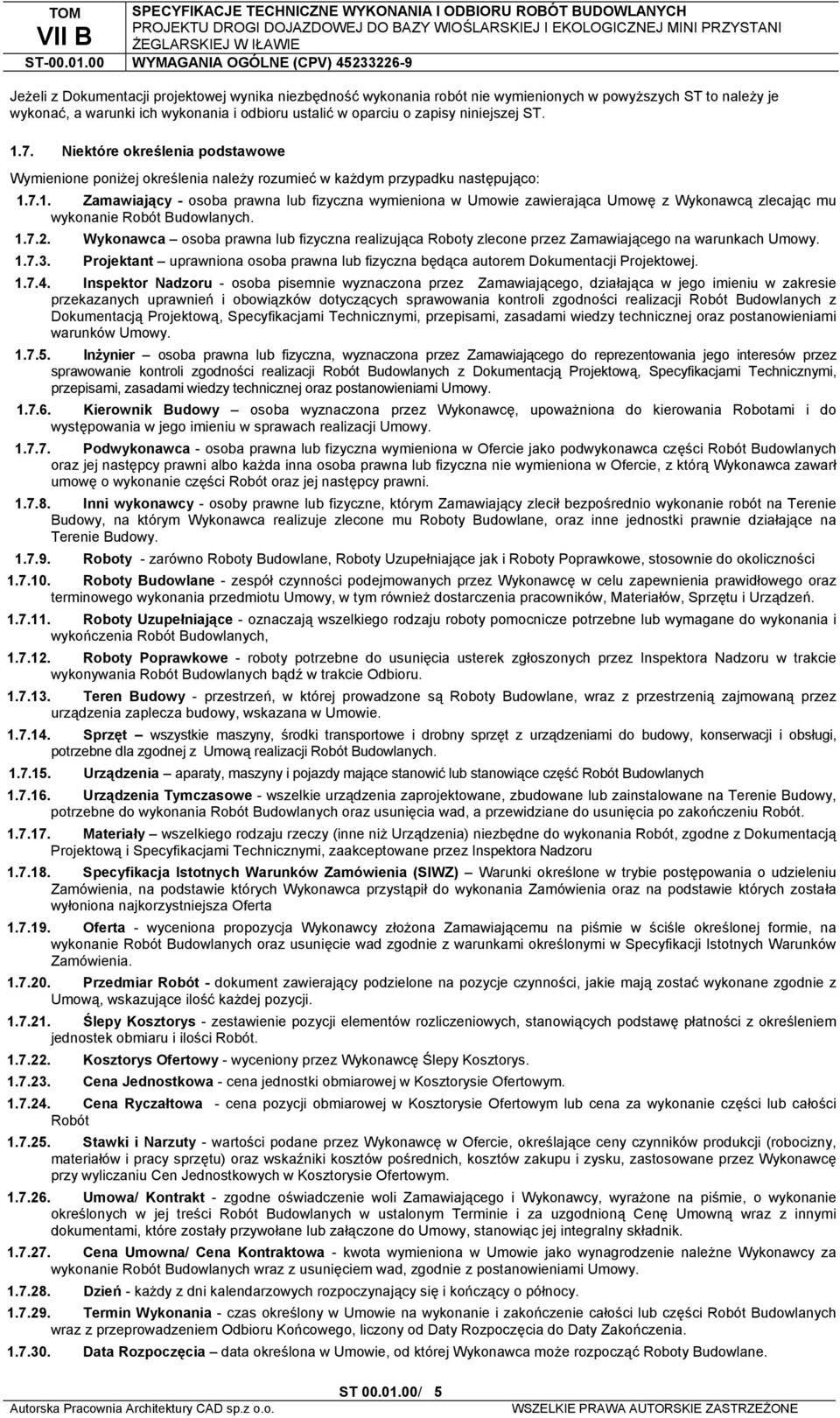 ustalić w oparciu o zapisy niniejszej ST. 1.7. Niektóre określenia podstawowe Wymienione poniżej określenia należy rozumieć w każdym przypadku następująco: 1.7.1. Zamawiający - osoba prawna lub fizyczna wymieniona w Umowie zawierająca Umowę z Wykonawcą zlecając mu wykonanie Robót Budowlanych.