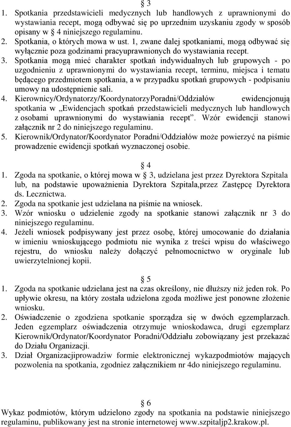 Spotkania mogą mieć charakter spotkań indywidualnych lub grupowych - po uzgodnieniu z uprawnionymi do wystawiania recept, terminu, miejsca i tematu będącego przedmiotem spotkania, a w przypadku