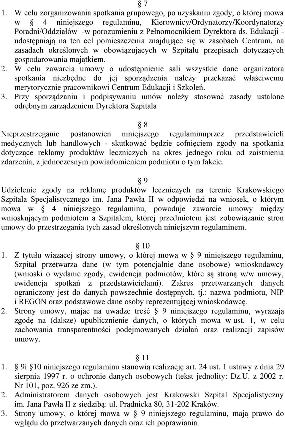 2. W celu zawarcia umowy o udostępnienie sali wszystkie dane organizatora spotkania niezbędne do jej sporządzenia należy przekazać właściwemu merytorycznie pracownikowi Centrum Edukacji i Szkoleń. 3.