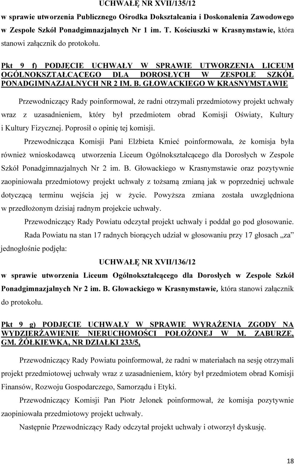 GŁOWACKIEGO W KRASNYMSTAWIE Przewodniczący Rady poinformował, że radni otrzymali przedmiotowy projekt uchwały wraz z uzasadnieniem, który był przedmiotem obrad Komisji Oświaty, Kultury i Kultury