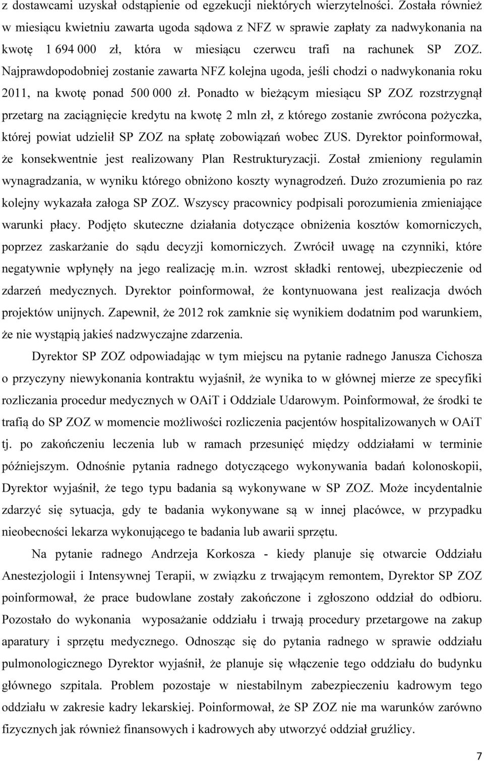 Najprawdopodobniej zostanie zawarta NFZ kolejna ugoda, jeśli chodzi o nadwykonania roku 2011, na kwotę ponad 500 000 zł.