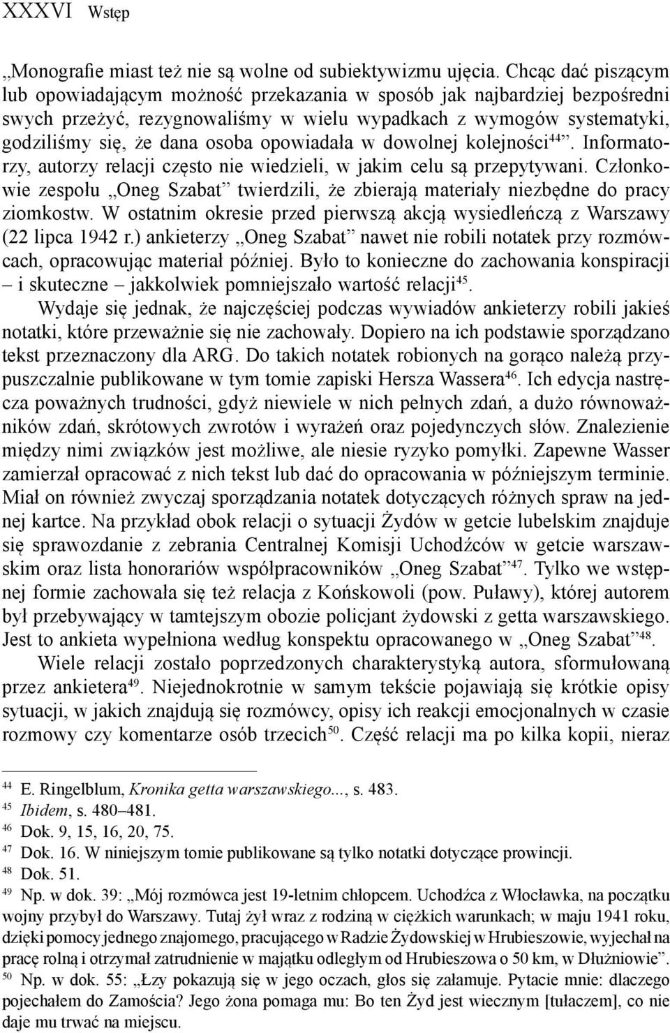 opowiadała w dowolnej kolejności 44. Informatorzy, autorzy relacji często nie wiedzieli, w jakim celu są przepytywani.