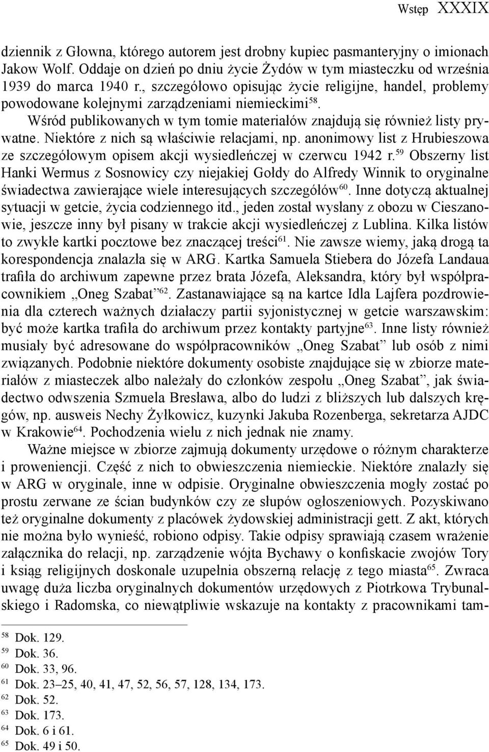 Niektóre z nich są właściwie relacjami, np. anonimowy list z Hrubieszowa ze szczegółowym opisem akcji wysiedleńczej w czerwcu 1942 r.