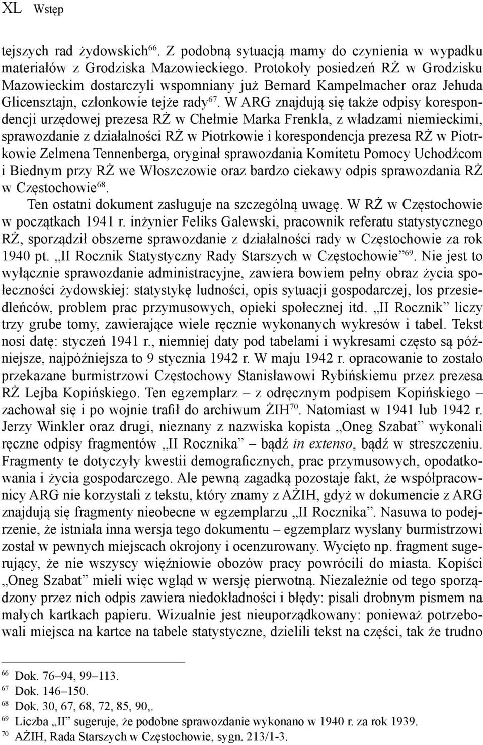 W ARG znajdują się także odpisy korespondencji urzędowej prezesa RŻ w Chełmie Marka Frenkla, z władzami niemieckimi, sprawozdanie z działalności RŻ w Piotrkowie i korespondencja prezesa RŻ w