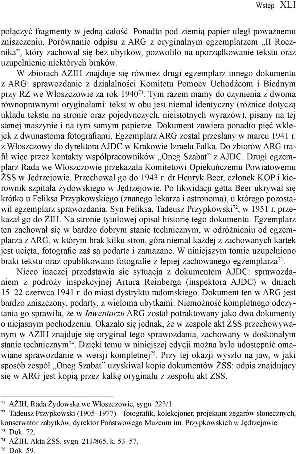 W zbiorach AŻIH znajduje się również drugi egzemplarz innego dokumentu z ARG: sprawozdanie z działalności Komitetu Pomocy Uchodźcom i Biednym przy RŻ we Włoszczowie za rok 1940 71.