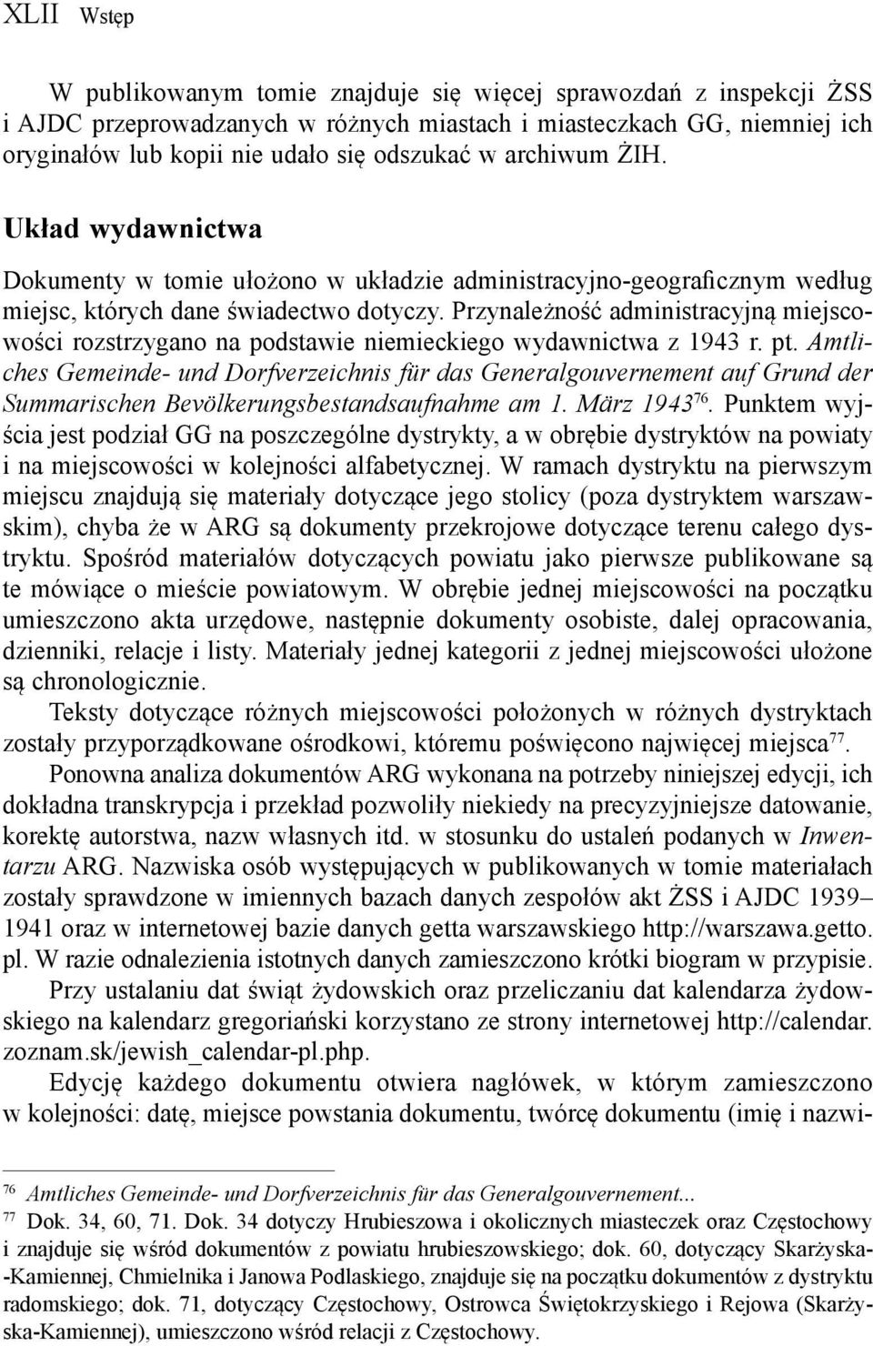 Przynależność administracyjną miejscowości rozstrzygano na podstawie niemieckiego wydawnictwa z 1943 r. pt.