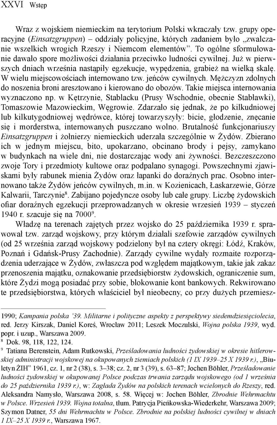 To ogólne sformułowanie dawało spore możliwości działania przeciwko ludności cywilnej. Już w pierwszych dniach września nastąpiły egzekucje, wypędzenia, grabież na wielką skalę.