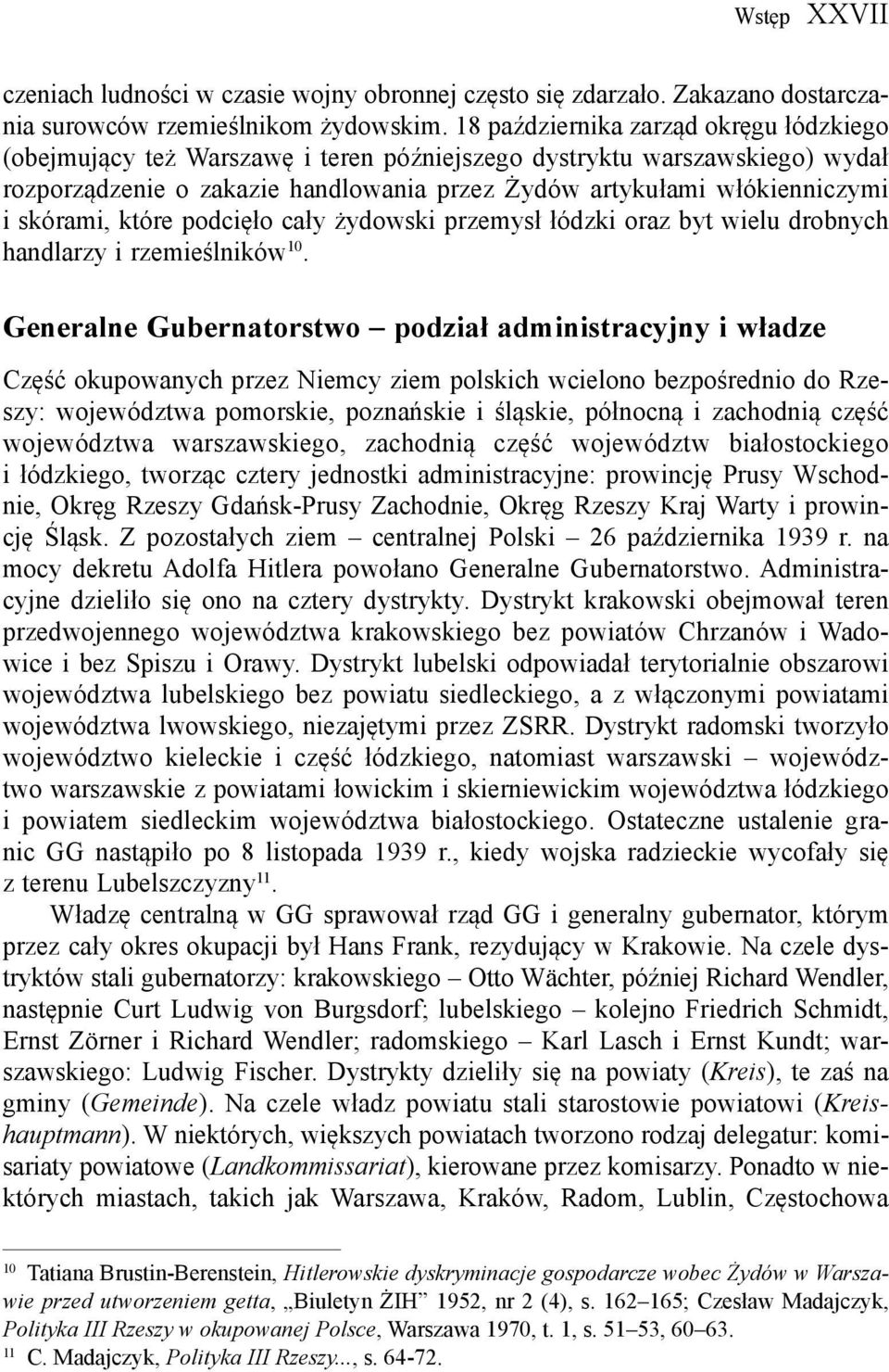 skórami, które podcięło cały żydowski przemysł łódzki oraz byt wielu drobnych handlarzy i rzemieślników 10.