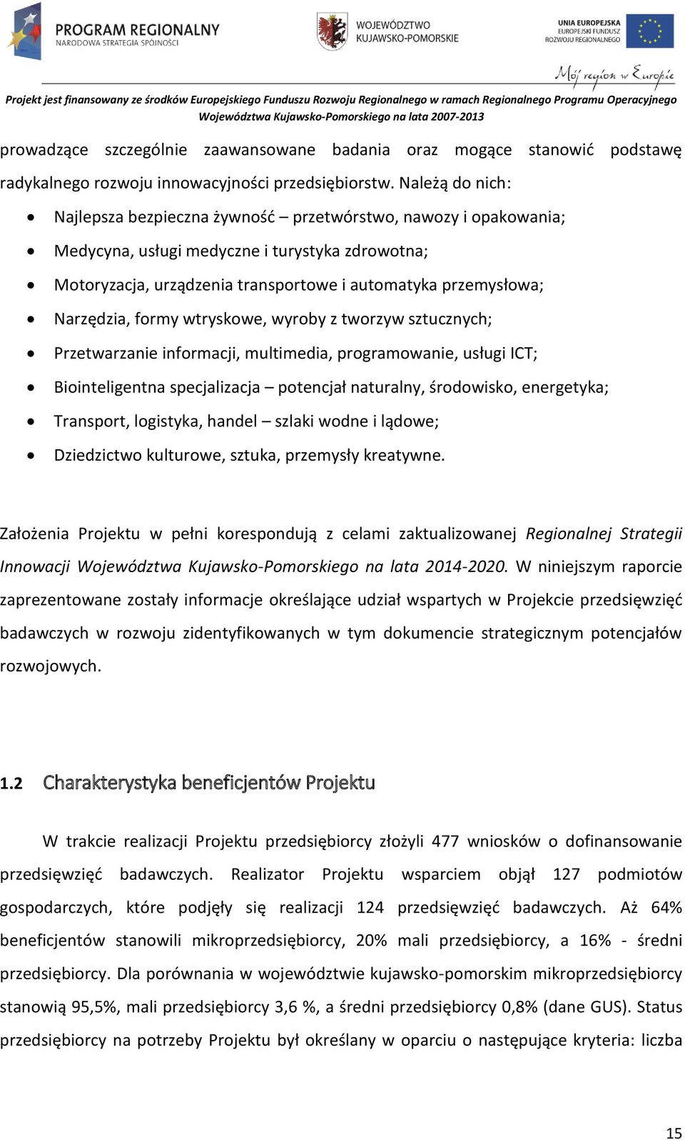 Narzędzia, formy wtryskowe, wyroby z tworzyw sztucznych; Przetwarzanie informacji, multimedia, programowanie, usługi ICT; Biointeligentna specjalizacja potencjał naturalny, środowisko, energetyka;