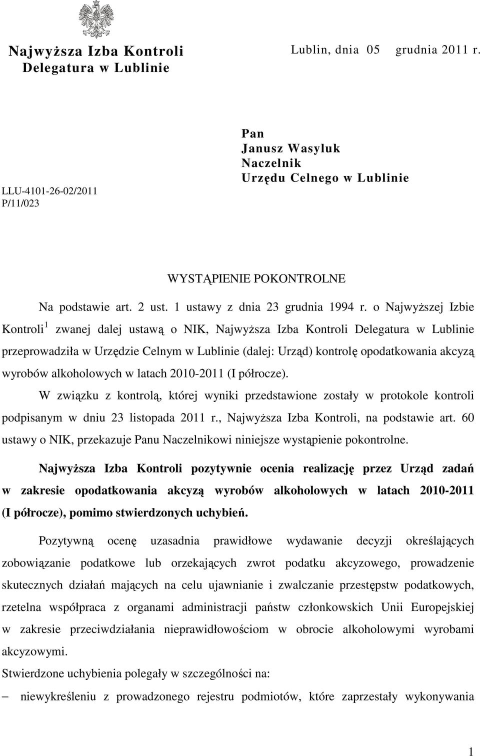 o Najwyższej Izbie Kontroli 1 zwanej dalej ustawą o NIK, Najwyższa Izba Kontroli Delegatura w Lublinie przeprowadziła w Urzędzie Celnym w Lublinie (dalej: Urząd) kontrolę opodatkowania akcyzą wyrobów