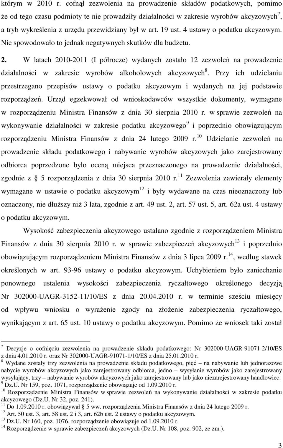 art. 19 ust. 4 ustawy o podatku akcyzowym. Nie spowodowało to jednak negatywnych skutków dla budżetu. 2.