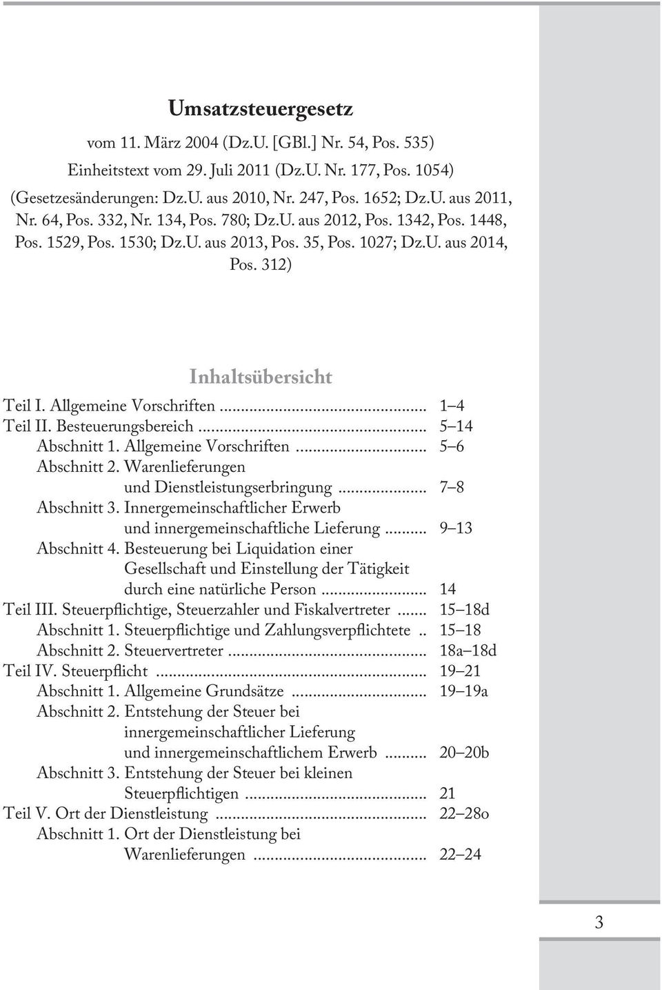 Allgemeine Vorschriften... 1 4 Teil II. Besteuerungsbereich... 5 14 Abschnitt 1. Allgemeine Vorschriften... 5 6 Abschnitt 2. Warenlieferungen und Dienstleistungserbringung... 7 8 Abschnitt 3.