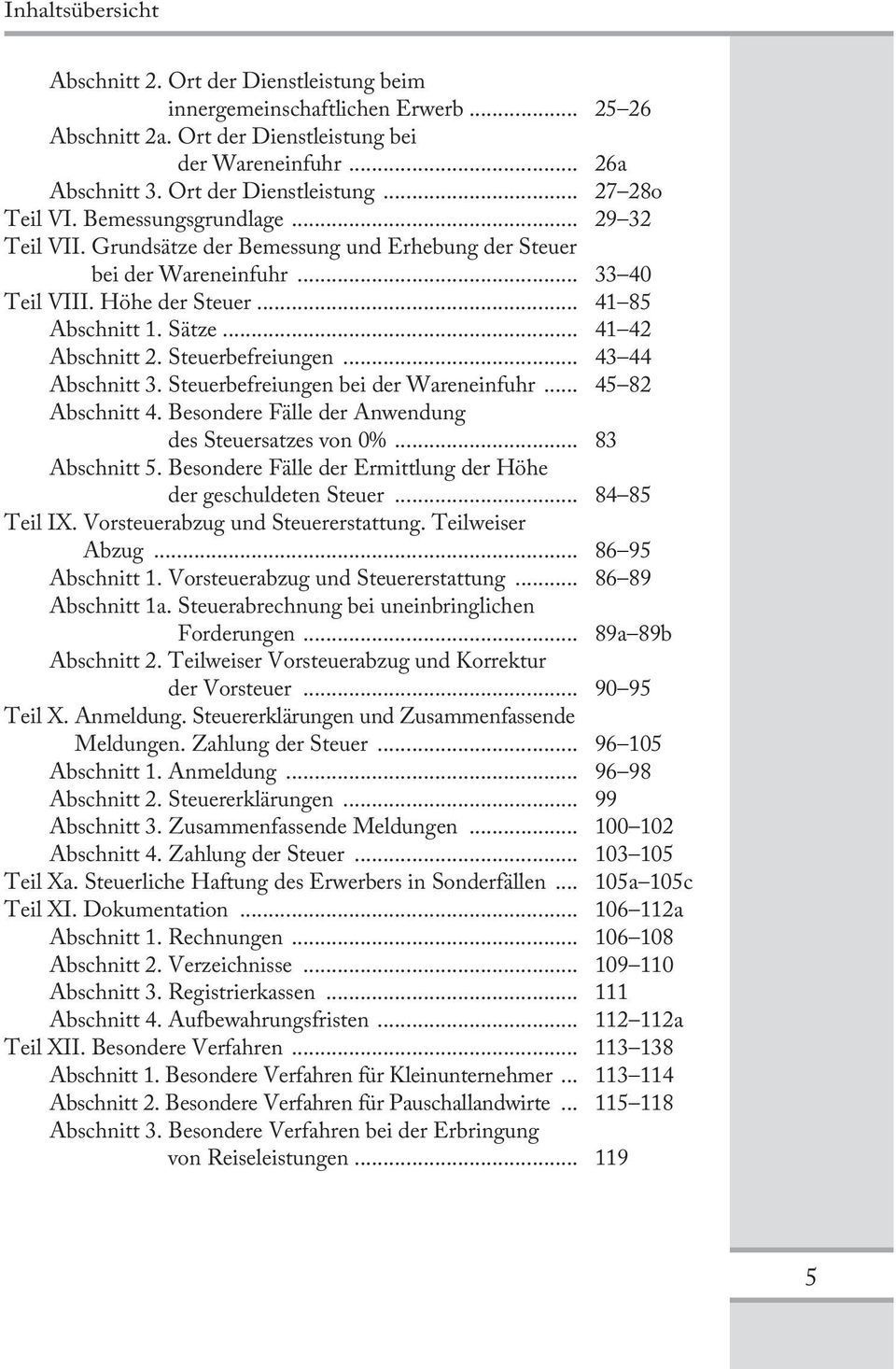 Steuerbefreiungen... 43 44 Abschnitt 3. Steuerbefreiungen bei der Wareneinfuhr... 45 82 Abschnitt 4. Besondere Fälle der Anwendung des Steuersatzes von 0%... 83 Abschnitt 5.