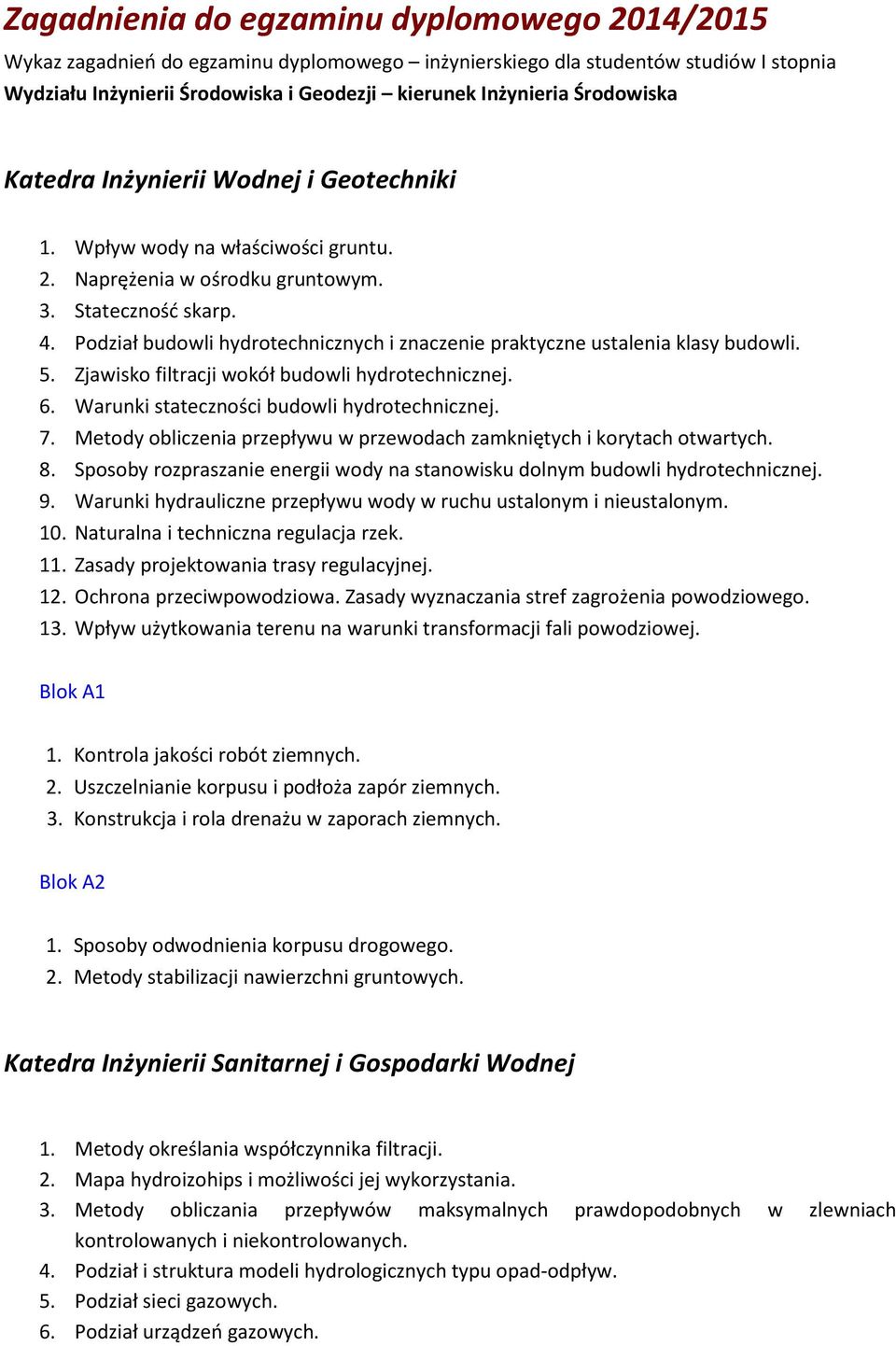 Podział budowli hydrotechnicznych i znaczenie praktyczne ustalenia klasy budowli. 5. Zjawisko filtracji wokół budowli hydrotechnicznej. 6. Warunki stateczności budowli hydrotechnicznej. 7.