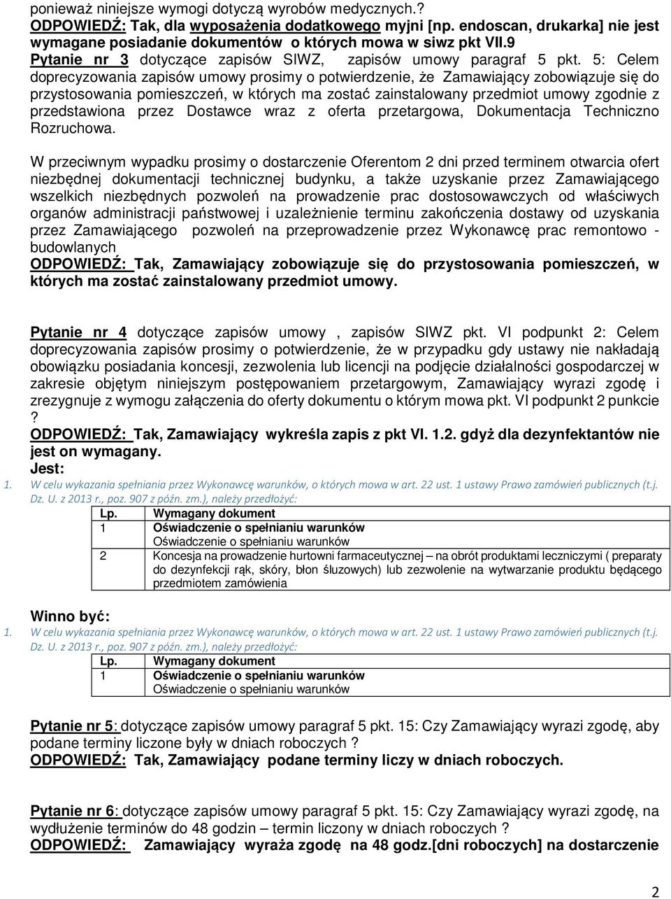 5: Celem doprecyzowania zapisów umowy prosimy o potwierdzenie, że Zamawiający zobowiązuje się do przystosowania pomieszczeń, w których ma zostać zainstalowany przedmiot umowy zgodnie z przedstawiona