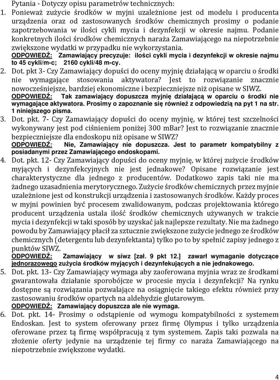 okresie najmu. Podanie konkretnych ilości środków chemicznych naraża Zamawiającego na niepotrzebnie zwiększone wydatki w przypadku nie wykorzystania.