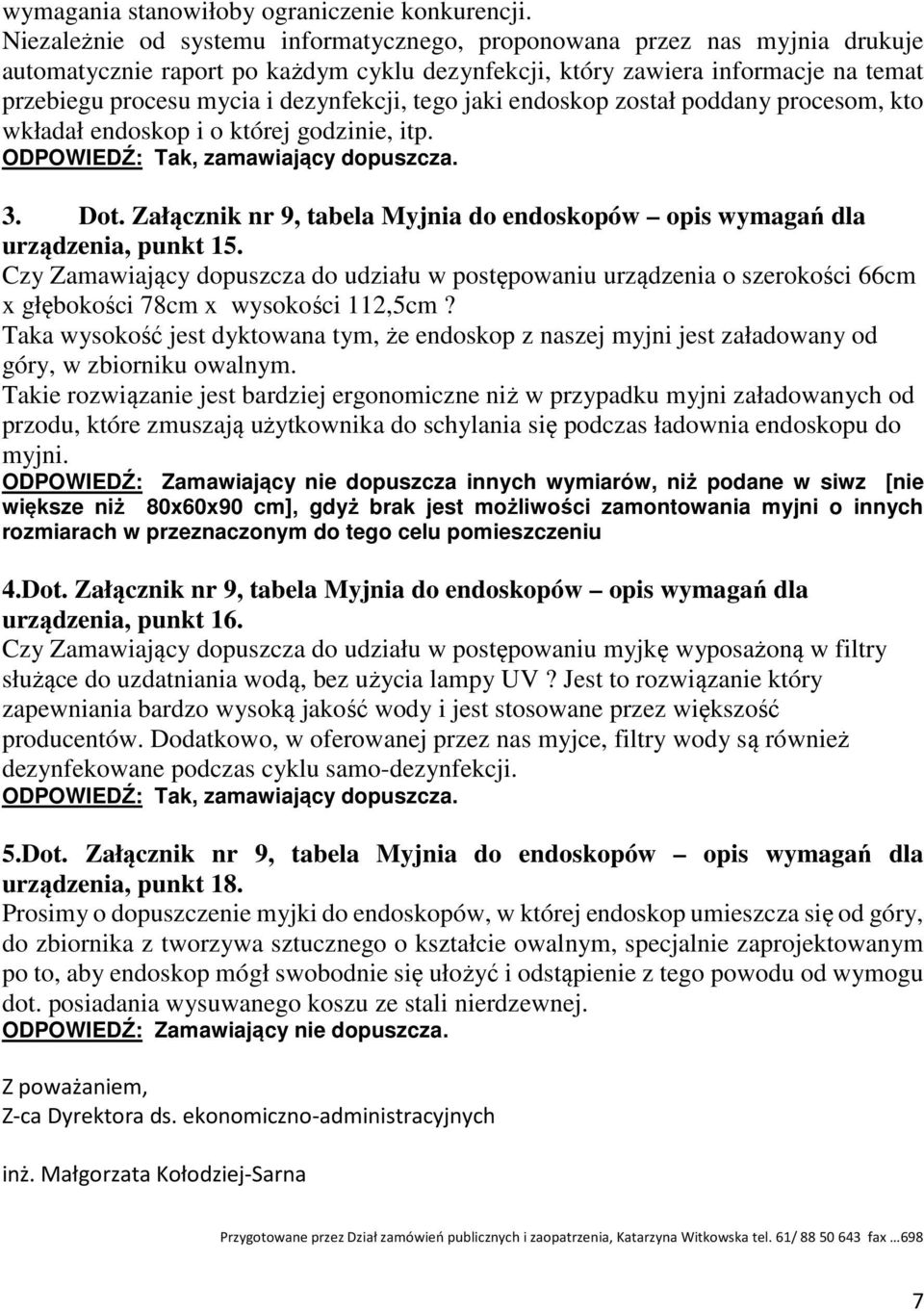 tego jaki endoskop został poddany procesom, kto wkładał endoskop i o której godzinie, itp. ODPOWIEDŹ: Tak, zamawiający dopuszcza. 3. Dot.