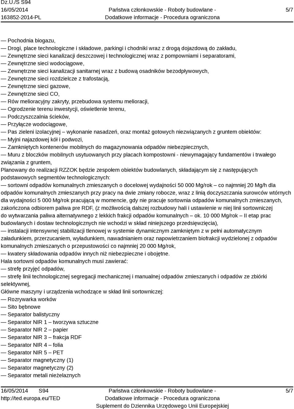 Zewnętrzne sieci CO, Rów melioracyjny zakryty, przebudowa systemu melioracji, Ogrodzenie terenu inwestycji, oświetlenie terenu, Podczyszczalnia ścieków, Przyłącze wodociągowe, Pas zieleni izolacyjnej