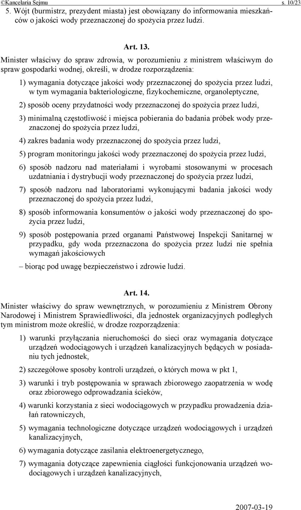 przez ludzi, w tym wymagania bakteriologiczne, fizykochemiczne, organoleptyczne, 2) sposób oceny przydatności wody przeznaczonej do spożycia przez ludzi, 3) minimalną częstotliwość i miejsca